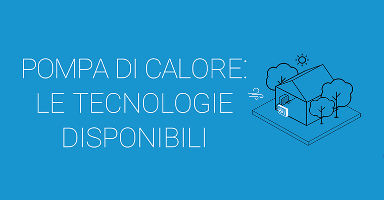  POMPE DI CALORE: le tecnologie disponibili